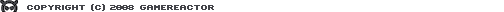 Copyright 2008 Gamereactor. All material is protected according to copyright laws.