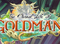 The Eternal Life of Goldman is expected to be 12-16 hours long